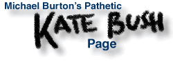 Michael Burtons Pathetic Kate Bush Page