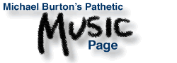 Michael Burtons Pathetic Music Page