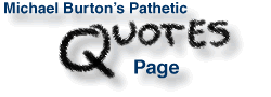Michael Burtons Pathetic Quotes Page